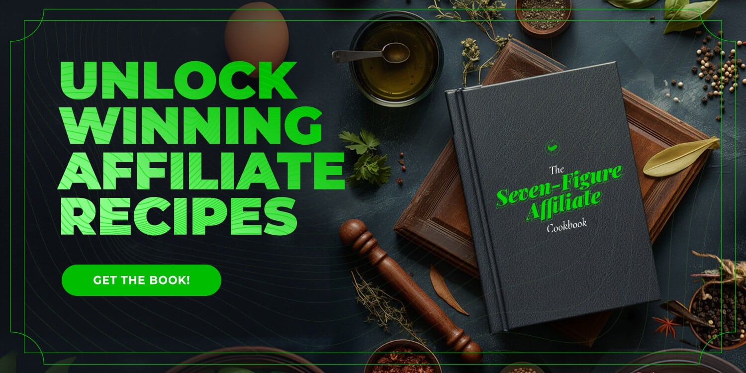 Unlock winning affiliate recipes - get the book! The Seven-Figure Affiliate Cookbook